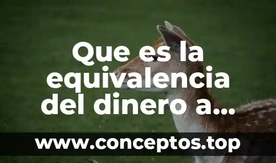 Que es la equivalencia del dinero a traves del tiempo