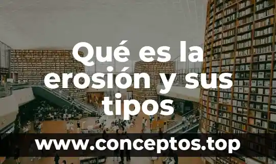 Qué es la erosión y sus tipos