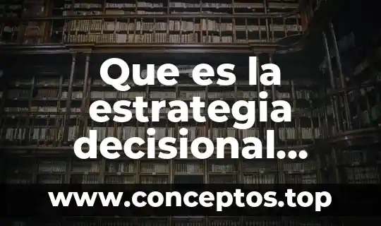 Que es el significado mayra 4 Que es la estrategia decisional significado