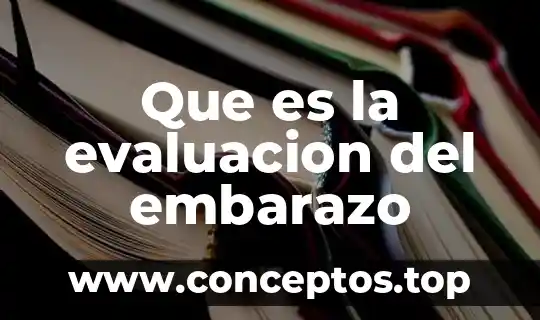 Que es la evaluacion del embarazo
