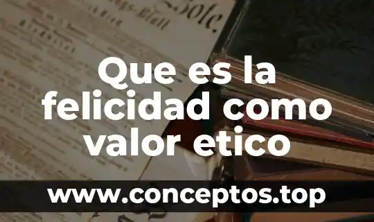 Que es la felicidad como valor etico