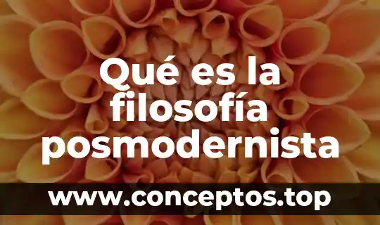 Qué es la filosofía posmodernista
