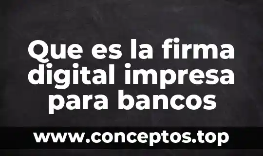 Solicitud y contrato de firma en línea que es 8 Que es la firma digital impresa para bancos