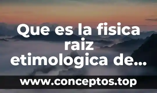 Qué es la palabra como signo 8 Que es la fisica raiz etimologica de la palabra