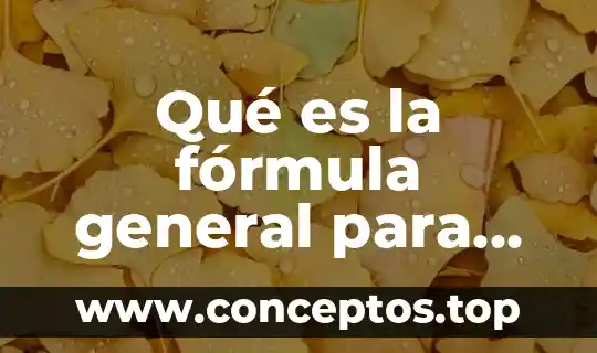 Qué es la fórmula general para qué sirve