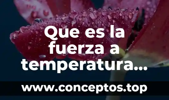 Que es la fuerza a temperatura ambiente