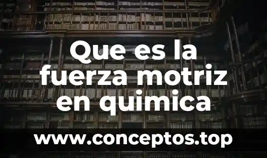 Que es la fuerza motriz en quimica