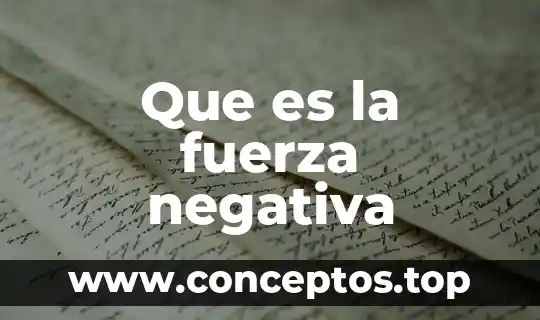 Que es la fuerza negativa