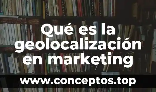 Qué es la geolocalización en marketing