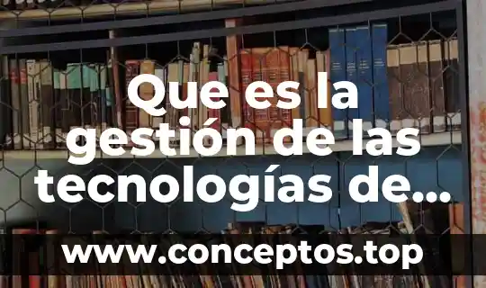 Que es un plan de gestion 8 Que es la gestión de las tecnologías de la información