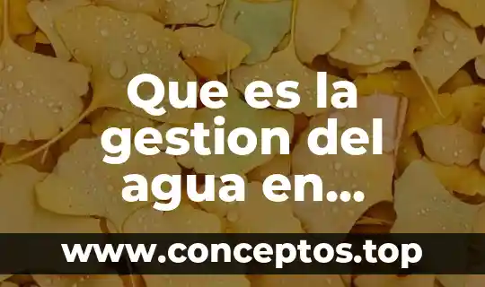 Que es la gestion del agua en mexico