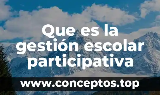 Que es la gestión escolar participativa
