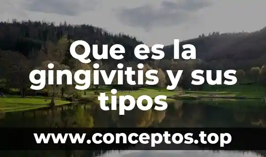 Que es la gingivitis y sus tipos