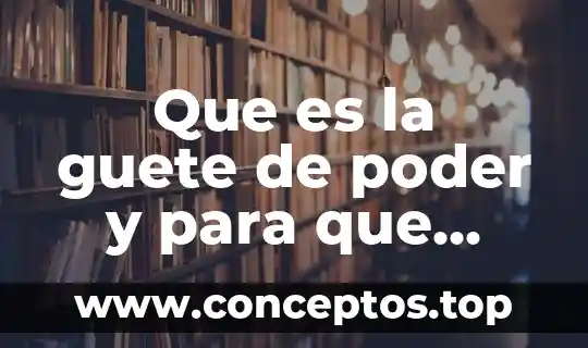 Que es la guete de poder y para que sirve