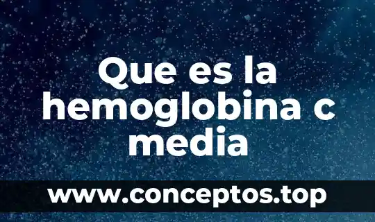 Que es la hemoglobina c media