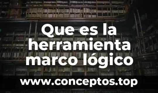 Que es la herramienta marco lógico