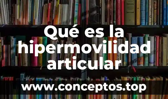 Qué es la hipermovilidad articular