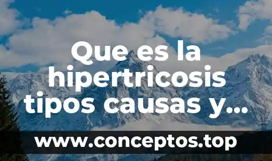Que es la hipertricosis tipos causas y tratamientos arriba salud