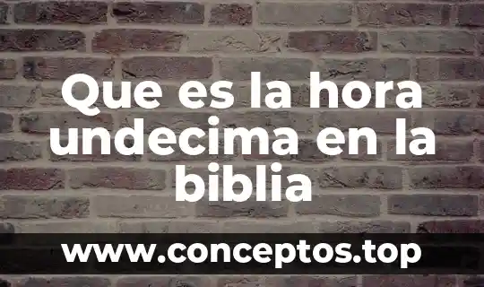 Que es la hora undecima en la biblia