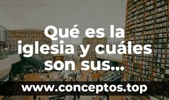 Qué es la iglesia y cuáles son sus características
