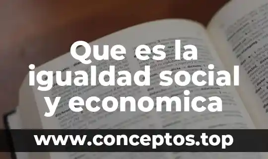 Igualdad de género que es según la unicef 3 Que es la igualdad social y economica