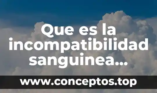Que es la incompatibilidad sanguinea yahoo