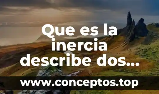 Que es la inercia describe dos ejemplos
