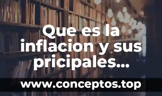 Que es la inflacion y sus pricipales efectos