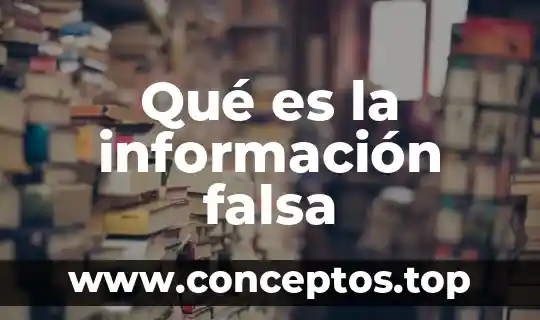 Qué es la información falsa