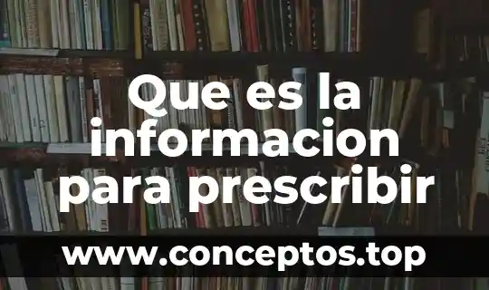 Análisis de la información que es 5 Que es la informacion para prescribir