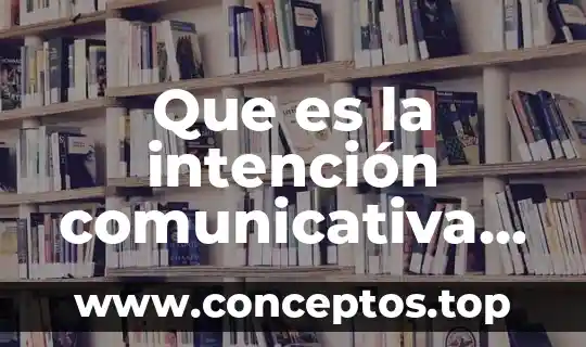 Que es la intención comunicativa literatura