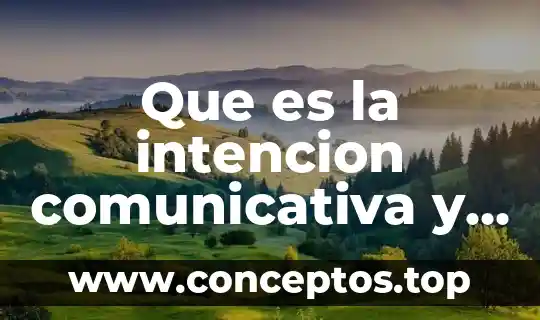 Que es la intencion comunicativa y sus tipos