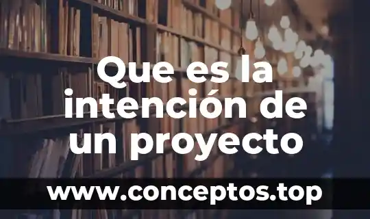 Que es la intención de un proyecto