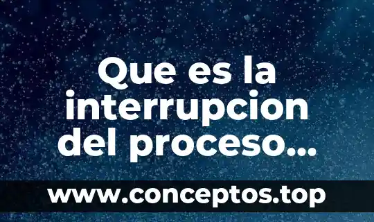 Que es la interrupcion del proceso civil