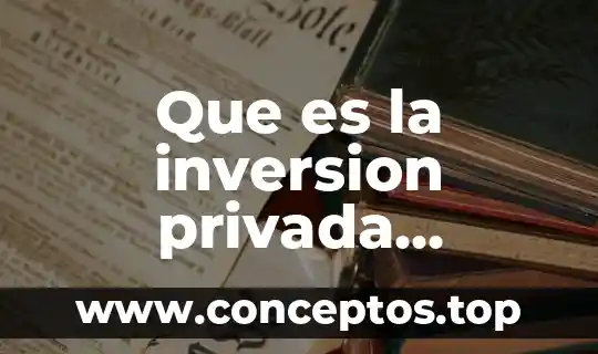 Que es la inversion privada significado