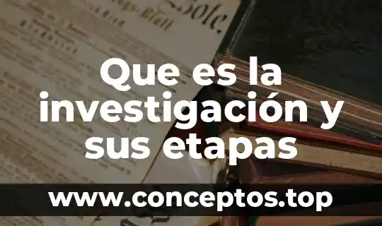 Que es la investigación y sus etapas