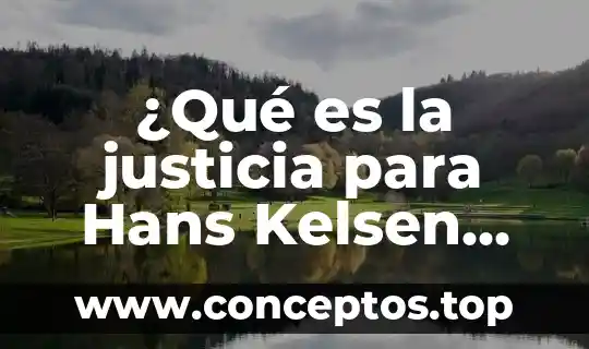 ¿Qué es la justicia Hans Kelsen datos del autor 4 ¿Qué es la justicia para Hans Kelsen resumen