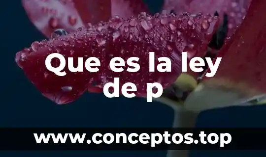 Que es la ley de p