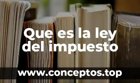 Que es la ley del impuesto