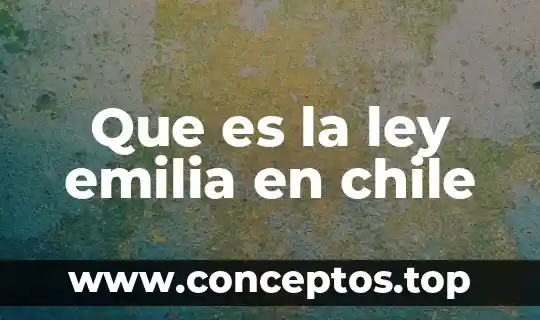 Que es la ley emilia en chile