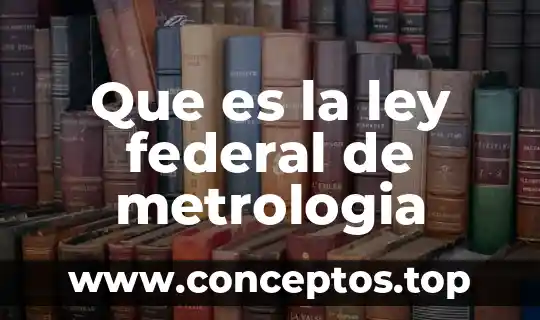 Que es la ley federal de metrologia