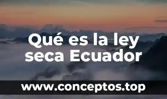Qué es la ley seca Ecuador