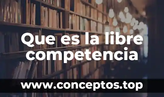 Que es la libre competencia