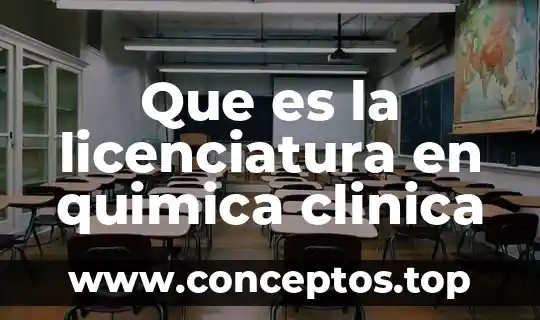 Que es la licenciatura en quimica clinica