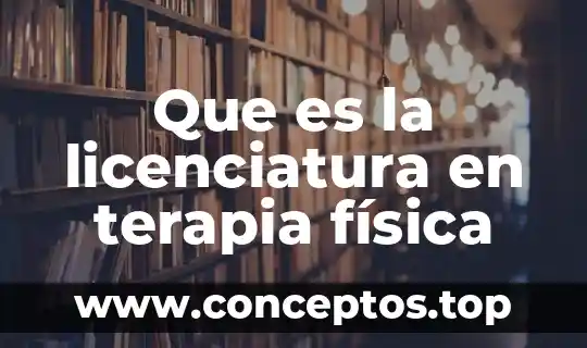 Que es la licenciatura en terapia física