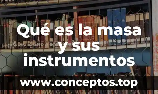 Qué es la masa y sus instrumentos