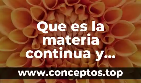 Que es la materia continua y descontinua