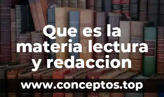Que es la materia lectura y redaccion