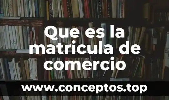 Que es la matricula de comercio