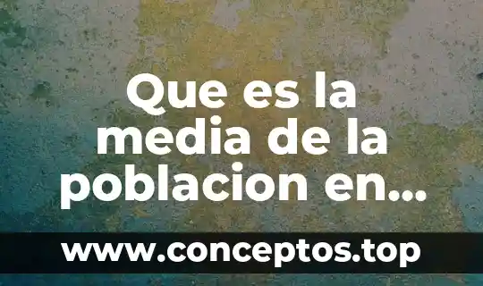 Que es la media de la poblacion en estadistica